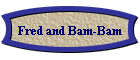 Fred and Bam-Bam