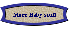 More Baby stuff